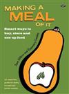 Making a Meal of It: Smart Ways to Buy, Store and Use Up Food