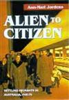 Alien to Citizen: Settling Migrants in Australia, 1945-1975