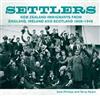 Settlers: New Zealand Immigrants from England, Ireland and Scotland 1800-1945