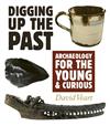 Digging Up the Past: Archaeology for the Young and Curious