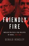 Friendly Fire: Nuclear Politics and the Collapse of ANZUS, 1984-1987