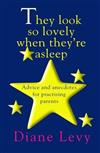 They Look So Lovely When They're Asleep: Advice and Anecdotes for Practicing Parents