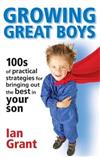 Growing Great Boys: 100s of Practical Strategies for Bringing Out the Best in Your Son