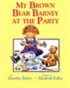 My Brown Bear Barney at the Party