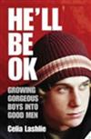 He'll be OK: Growing Gorgeous Boys into Good Men