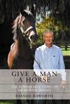 Give a Man a Horse: the Remarkable Story of Sir Patrick Hogan