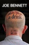 Fish Like a Drink: Joe Bennett Writes Again