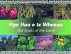Nga Hua o TE Whenua/the Fruits of the Land: (Maori/English)