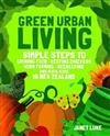 Green Urban Living: Simple Steps to Growing Food, Keeping Chickens, Worm Farming, Beekeeping and Much More in New Zealand