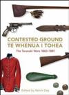 Contested Ground: Te Whenua i Tohea - the Taranaki Wars 1860-1881