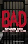 Bad: New Zealand Crooks, Cranks, Creeps and Killers