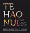 Te Hao Nui: The Great Catch : Object Stories from Te Manawa Museum