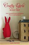 Crafty Girls' Road Trip: New Zealand's Best Craft Places, Plus 10 Craft Projects