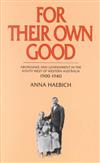 For Their Own Good: Aborigines and Government in the South West of Western Australia, 1900-1940