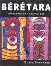 Beretara: Contemporary Pacific Art