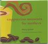 Cappucino Moments for Mothers
