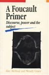 A Foucault Primer: Discourse, Power and the Subject