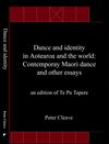 Dance and identity in Aotearoa and the world: contemporary Maori dance and other essays