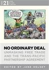 No Ordinary Deal: Unmasking Free Trade and the Trans-Pacific Partnership Agreement
