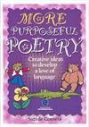 More Purposeful Poetry: Creative Ideas to Develop a Love of Language