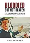 Bloodied But Not Beaten: The Stories Behind 40 Years of Investigative Journalism