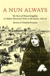 A Nun Always: The Story of Teresa Grigolini, an Italian Missionary Sister in the Sudan, 1876-98