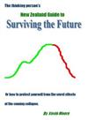 The Thinking Person's New Zealand Guide to Surviving the Future: or, How to Protect Yourself from the Worst Effects of the Coming Collapse