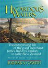 Hazardous Waters: The Enterprising Life of the Good Merchant James Reddy Clendon in Early New Zealand