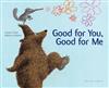 Good for You, Good for Me