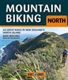 Mountain Biking North: 34 Great Rides in New Zealand's North Island
