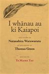 I Whanau Au Ki Kaiapoi: The Story of Natanahira Waruwarutu as Recorded by Thomas Green