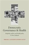 Democratic Governance and Health: Hospitals, Politics & Health Policy in New Zealand