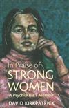 In Praise of Strong Women: A Psychiatrist's Memoir