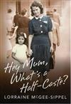 Hey Mum, What's a Half-Caste?