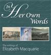 In Her Own Words: The Writings of Elizabeth Macquarie
