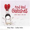 And Red Galoshes: A Story About a Rainy Day