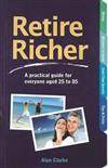 Retire Richer: A Practical Guide for Everyone Aged 25 to 85