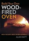 Build Your Own Wood Fired Oven: From the Earth, Brick or New Materials