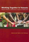 Working Together in Vanuatu: Research Histories, Collaborations, Projects and Reflections