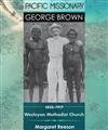Pacific Missionary George Brown 1835-1917 Wesleyan Methodist Church