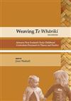 Weaving Te Whariki: Aotearoa New Zealand's Early Childhood Curriculum Document in Theory and Practice