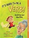 It's Hard to Be a Verb! Activity and Idea Book