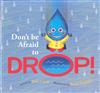 Don't Be Afraid to Drop!