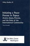 Initiating a Peace Process in Papua: Actors, Issues, Process, and the Role of the International Community