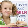 Where Does Milk Come From?: The Story of Milk