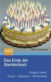 Ende Der Sterblichkeit, Das: Ewiges Leben: Traum - Alptraum - Wirklichkeit