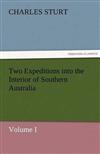 Two Expeditions into the Interior of Southern Australia - Volume I