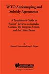 WTO Antidumping and Subsidy Agreements: A Practitioner's Guide to 'Sunset' Reviews in Australia, Canada, the European Union, and the United States