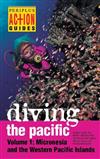 Diving the Pacific: Micronesia and the Western Pacific Islands: Vol 1