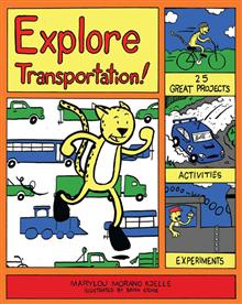 Explore Transportation!: 25 Great Projects, Activities, Experiments